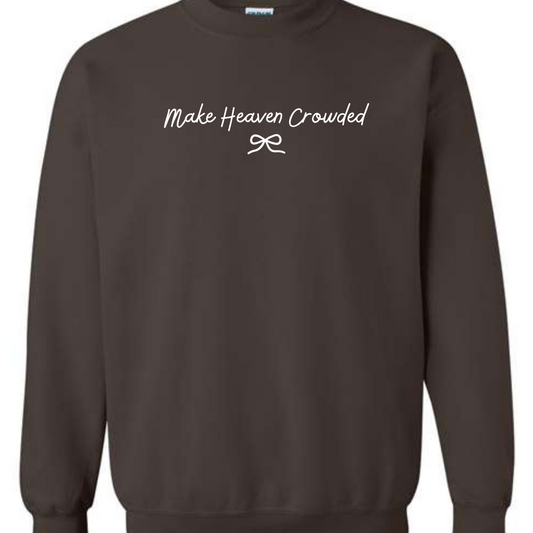 MAKE HEAVEN CROWDED - CREWNECK