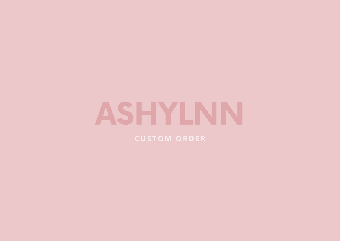 CUSTOM ORDER - ASHLYNN